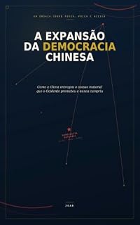 Livro A Expansão da Democracia Chinesa: Como a China entregou o acesso material que o Ocidente prometeu e nunca cumpriu