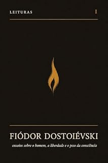 Livro FIÓDOR DOSTOIÉVSKI: Ensaios sobre o homem, a liberdade e o peso da consciência (LEITURAS)