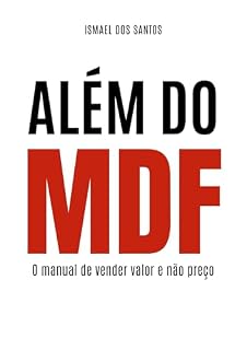 Livro ALÉM DO MDF: O Manual de Vender Valor e Não Preço
