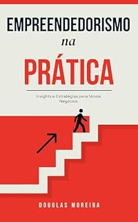 Livro Empreendedorismo na Prática: Insights e Estratégias para Novos Negócios