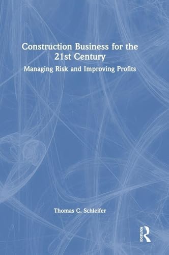 Construction Business for the 21st Century: Managing Risk and