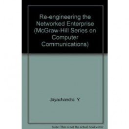 Re-Engineering the Networked Enterprise (The Mcgraw Hill Systems Design & Implementation)