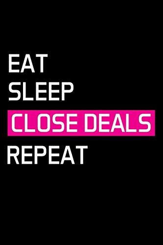 Eat Sleep Close Deals Repeat: Real Estate Agent Gifts - Realtor - Blank Lined Notebook Journal - (6 x 9 Inches) - 120 Pages