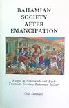 Bahamian society after emancipation: Essays in nineteenth and early twentieth century Bahamian history