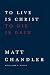 To Live Is Christ to Die Is Gain - Book by Matt Chandler