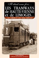 Il était une fois les tramways départementaux et urbains de Haute-Vienne et de Limoges au début du XXe siècle