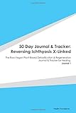 Paperback 30 Day Journal & Tracker: Reversing Ichthyosis X-Linked: The Raw Vegan Plant-Based Detoxification & Regeneration Journal & Tracker for Healing. Journal 1 Book