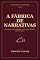 Livro A FÁBRICA DE NARRATIVAS: Como slogans, mídia, celebridades, universidades e campanhas fabricam consenso (OS SENHORES DA MENTIRA Livro 3)