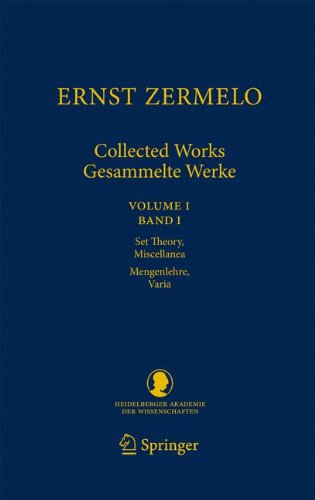 Ernst Zermelo - Collected Works/Gesammelte Werke: Volume I/Band I - Set Theory, Miscellanea/Mengenlehre, Varia (Schriften der Mathematisch-naturwissenschaftlichen Klasse) (English and German Edition) Ernst Zermelo - Collected Works/Gesammelte Werke: Volume I/Band I - Set Theory, Miscellanea/Mengenlehre, Varia (Schriften der Mathematisch-naturwissenschaftlichen Klasse) (English and German Edition)