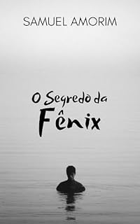 Livro O Segredo da Fênix: Uma história sobre o medo de amar