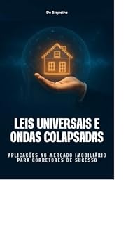 Livro Leis Universais e Ondas Colapsadas: Aplicações no Mercado Imobiliário para Corretores de Sucesso
