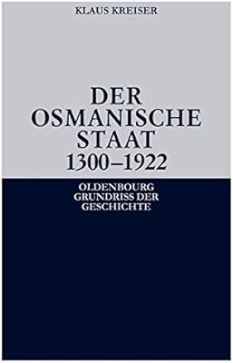 Amazon Com Der Osmanische Staat 1300 1922 Oldenbourg Grundriss Der Geschichte German Edition 9783486585889 Kreiser Klaus Books