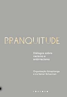 Livro Branquitude: diálogos sobre racismo e antirracismo