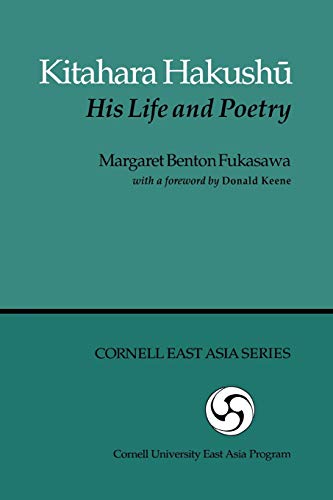 Kitahara Hakushu: His Life and Poetry (Cornell East Asia Series) by Margaret Benton Fukusawa