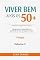 Livro VIVER BEM APÓS OS 50+: Volume 3 - Vida Ativa, Autonomia e Futuro Planejamento, independência e qualidade de vida ao longo do tempo