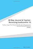 Paperback 30 Day Journal & Tracker: Reversing Isodicentric 15: The Raw Vegan Plant-Based Detoxification & Regeneration Journal & Tracker for Healing. Journal 1 Book