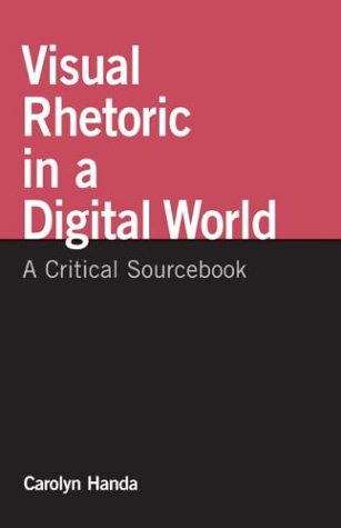 Visual Rhetoric in a Digital World: A Critical Sourcebook (0312409753 ...