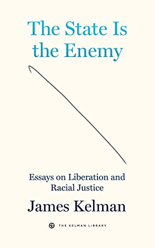 The State is the Enemy: Essays on Liberation and Racial Justice (Kelman Library…