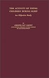 The Activity of Young Children During Sleep Vol. 18 : An Objective Study, Garvey, Chester R., 0837180732