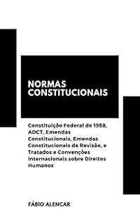 Livro Normas Constitucionais: Constituição Federal de 1988, ADCT, Emendas Constitucionais, Emendas Constitucionais de Revisão, e Tratados e Convenções Internacionais sobre Direitos Humanos