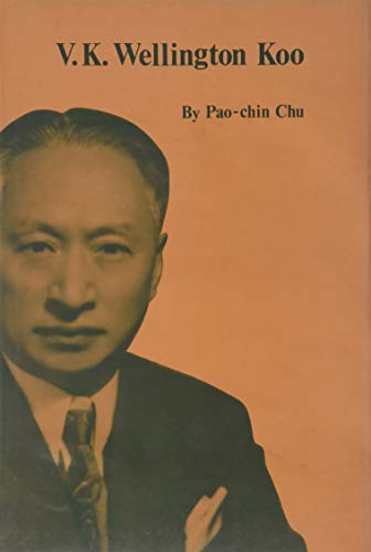 V. K. Wellington Koo: A Case Study of China's Diplomat and Diplomacy of Nationalism, 1912-1966 by Pao-chin Chu
