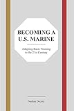 Becoming a U.S. Marine: Adapting Basic Training to the 21st Century by Nathan Decety