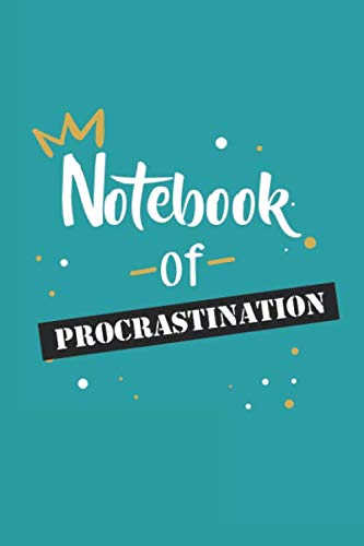 notebook of procrastination journal of things to do, 6" x 9" Lined Notebook, 120 Pages