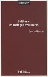 Balthasar en dialogue avec Barth