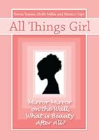 By Teresa Tomeo All Things Girl: Mirror, Mirror on the Wall...What is Beauty, After All? [Paperback] 0984553304 Book Cover