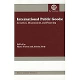 International Public Goods : Incentives, Measurement, and Financing, , 0821351109