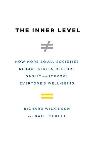 How More Equal Societies Reduce Stress, Restore Sanity and Improve Everyone's Well-Being - Richard Wilkinson and Kate Pickett