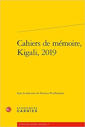 Amazon Com Cahiers De Memoire Kigali 2019 Litterature Histoire Politique French Edition 9782406090953 Prudhomme Florence Kanyana Kabale Bernard Mukantagara Odette Muller Michelle Books