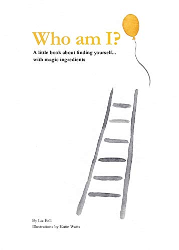 Who Am I?: A little book about finding yourself...with magic ingredients by Liz Bell