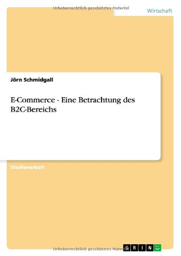 E-Commerce - Eine Betrachtung Des B2c-Bereichs (German Edition)