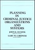 Planning in Criminal Justice Organizations and Systems, Hudzik, John and Cordner, Gary W., 0024751707