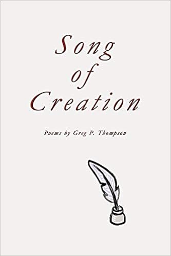 Song Of Creation Poems Amazon Co Uk Greg P Thompson P Thompson Greg P Thompson 9781426918421 Books
