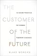 The Customer of the Future: 10 Guiding Principles for Winning Tomorrow's Business