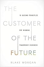 The Customer of the Future: 10 Guiding Principles for Winning Tomorrow's Business