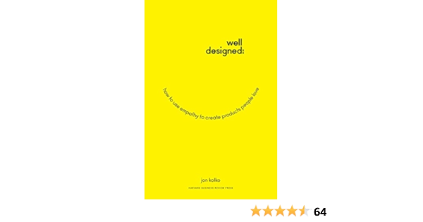 Amazon Com Well Designed How To Use Empathy To Create Products People Love 9781625274793 Kolko Jon Books