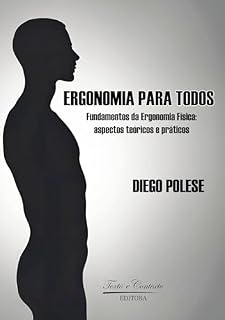 Livro ERGONOMIA PARA TODOS: Fundamentos da Ergonomia Física: aspectos teóricos e práticos