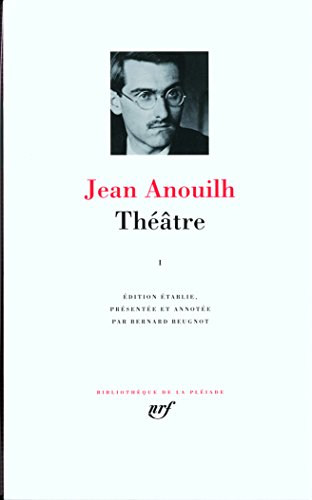 Theatre (Bibliotheque De La Pleiade) (French Edition) by Jean Anouilh