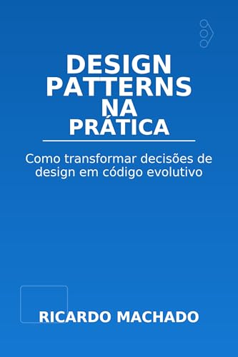 Design Patterns na Prática: Como transformar decisões de design em ...