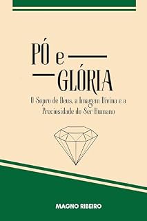 Livro PÓ E GLÓRIA: O Sopro de Deus, a Imagem Divina e a Preciosidade do Ser Humano