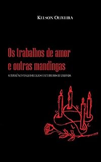 Livro OS TRABALHOS DE AMOR E OUTRAS MANDINGAS: a experiência mágico-religiosa em terreiros de umbanda