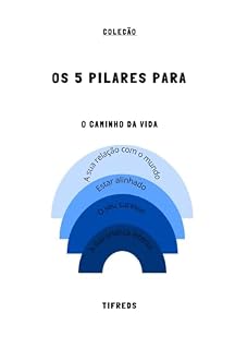 Livro Os 5 Pilares para "O Caminho da Vida": versão em português "Le chemin de vie": 4 guias em 1: "A sua relação com o mundo", "Estar alinhado", "O seu sucesso", ... sua criança interior " (Les 5 Piliers pour)