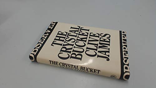 The crystal bucket: Television criticism from the Observer, 1976-79 by Clive James (Hardcover)