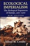 Ecological Imperialism: The Biological Expansion of Europe, 900-1900 (Studies in Environment and History), Alfred W. Crosby, 0521546184