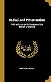 St. Paul and Protestantism: With an Essay on Puritanism and the Church of England by Matthew Arnold