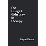 the things I didn't say in therapy