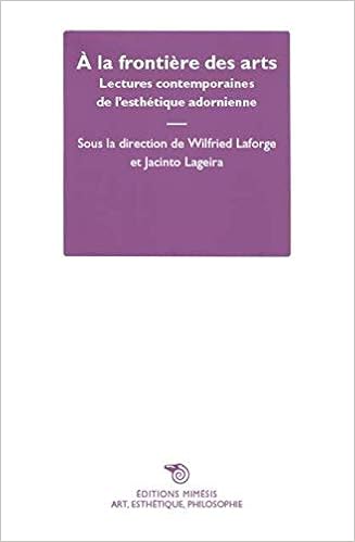 A La Frontiere Des Arts Lectures Contemporaines De La Esthetique Adornienne Art Esthetique Philosophie French Edition Lageira Jacinto Laforge Wilfried Amazon Com Books